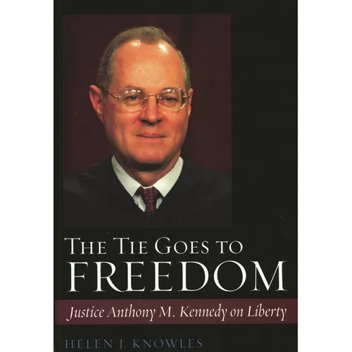 Tie Goes to Freedom: Justice Anthony M. Kennedy on Liberty - Hardcover