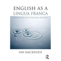 English as a Lingua Franca: Theorizing and teaching English