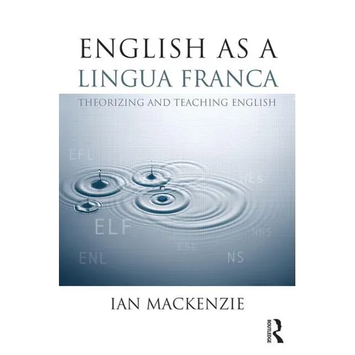 English as a Lingua Franca: Theorizing and teaching English