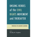 Unsung Heroes of the Civil Rights Movement and Thereafter: Profiles of Lessons Learned