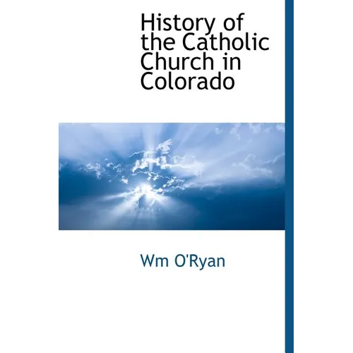 History of the Catholic Church in Colorado - Hardcover