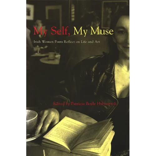 My Self, My Muse: Irish Women Poets Reflect on Life and Art - Paperback