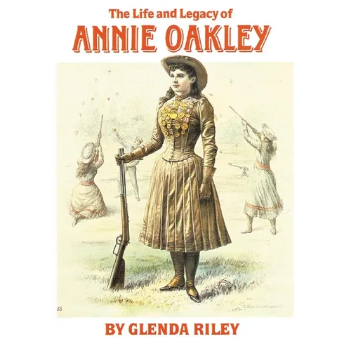 The Life and Legacy of Annie Oakley: Volume 7 - Paperback