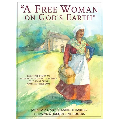 A Free Woman On God's Earth: The True Story of Elizabeth 