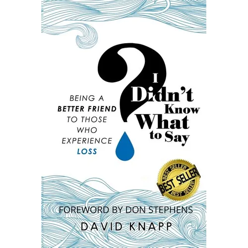 I Didn't Know What to Say: Being a Better Friend to Those Who Experience Loss - Paperback