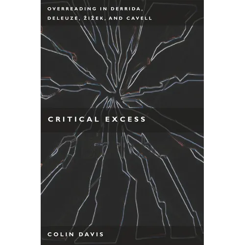 Critical Excess: Overreading in Derrida, Deleuze, Levinas, A'Iaek and Cavell - Paperback