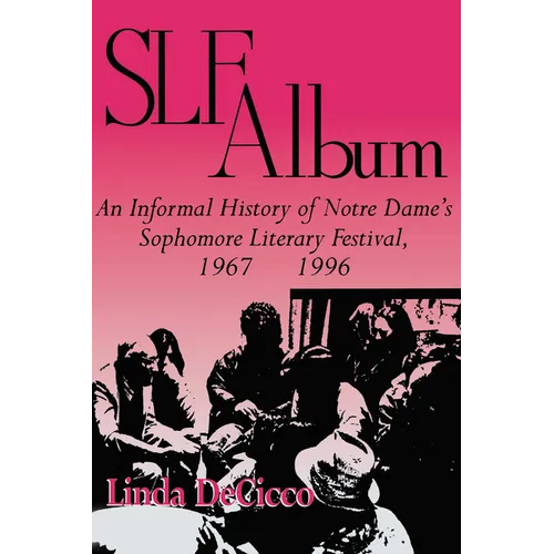Slf Album: An Informal History of Notre Dame's Sophomore Literary Festival 1967-1996 - Paperback