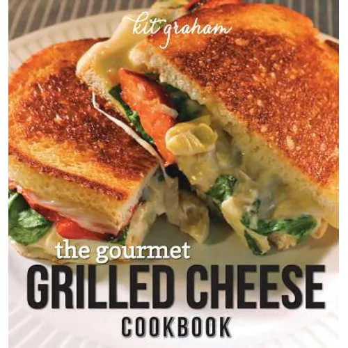 The Gourmet Grilled Cheese Cookbook - Hardcover