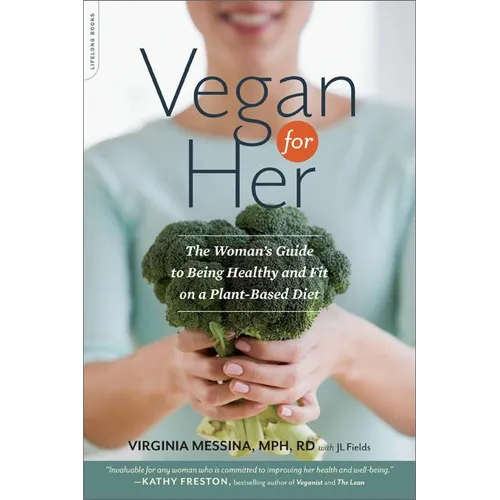Vegan for Her: The Woman's Guide to Being Healthy and Fit on a Plant-Based Diet - Paperback