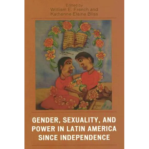 Gender, Sexuality, and Power in Latin America Since Independence - Paperback