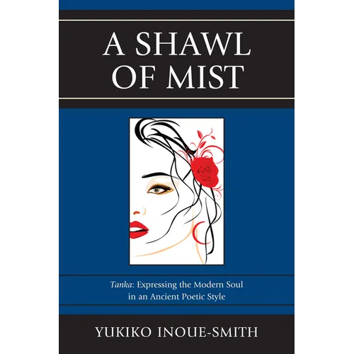 Shawl of Mist: Tanka: Expressing the Modern Soul in an Ancient Poetic Style - Paperback