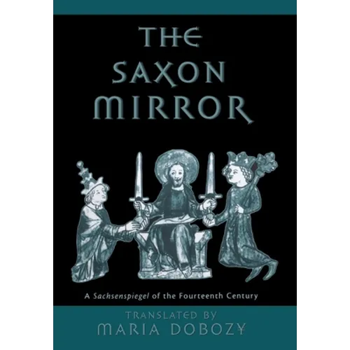 The Saxon Mirror: A Sachsenspiegel of the Fourteenth Century