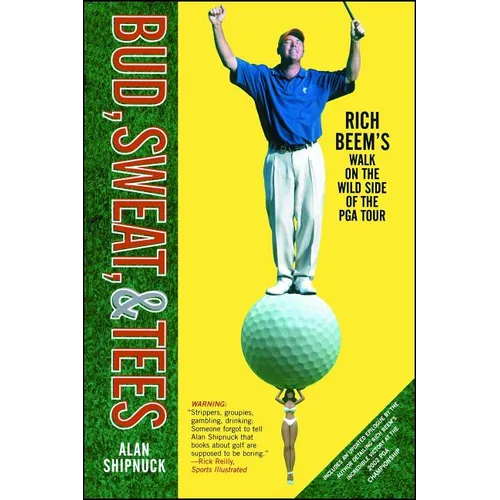 Bud, Sweat, & Tees: Rich Beem's Walk on the Wild Side of the PGA Tour - Paperback