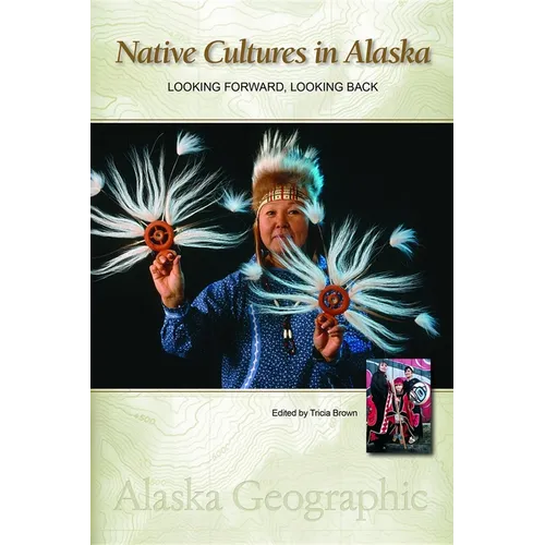 Native Cultures in Alaska: Looking Forward, Looking Back - Hardcover