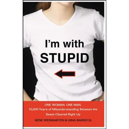 I'm with Stupid: One Man. One Woman. 10,000 Years of Misunderstanding Between the Sexes Cleared Right Up - Paperback
