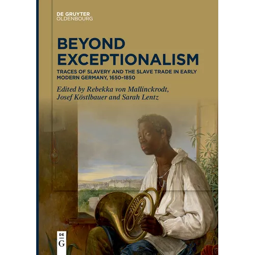Beyond Exceptionalism: Traces of Slavery and the Slave Trade in Early Modern Germany, 1650-1850