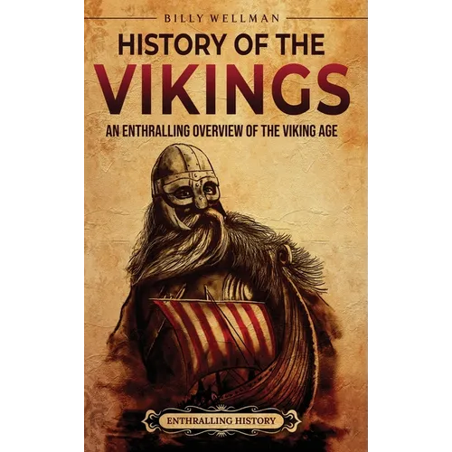 History of the Vikings: An Enthralling Overview of the Viking Age - Hardcover
