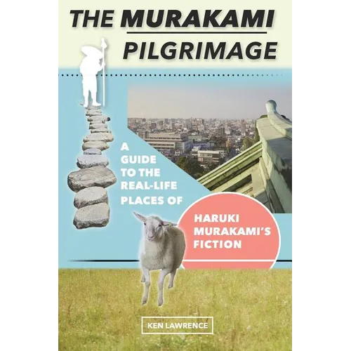The Murakami Pilgrimage: A Guide to the Real-Life Places of Haruki Murakami's Fiction - Paperback