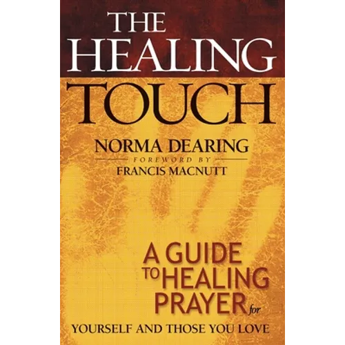 The Healing Touch: A Guide to Healing Prayer for Yourself and Those You Love - Paperback