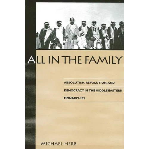 All in the Family: Absolutism, Revolution and Democratic Prospects in the Middle Eastern Monarchies - Paperback