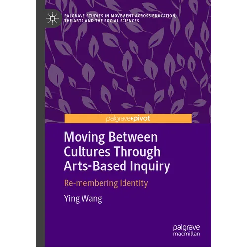 Moving Between Cultures Through Arts-Based Inquiry: Re-Membering Identity