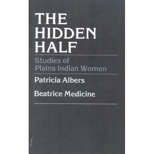 The Hidden Half: Studies of Plains Indian Women - Paperback