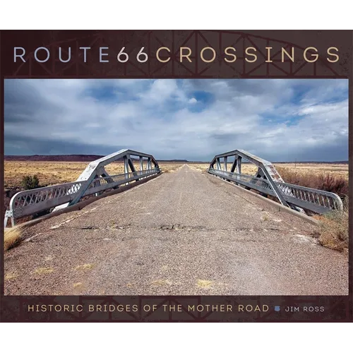 Route 66 Crossings: Historic Bridges of the Mother Road - Hardcover