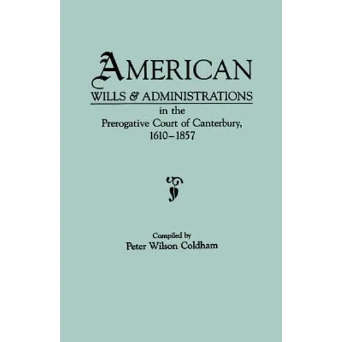 American Wills & Administrations in the Prerogative Court of Canterbury, 1610-1857 - Paperback