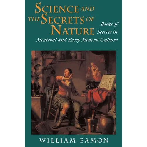 Science and the Secrets of Nature: Books of Secrets in Medieval and Early Modern Culture