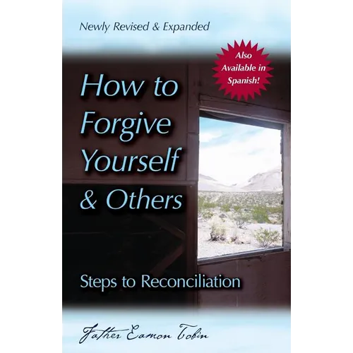 How to Forgive Yourself and Others (Newly Revised and Expanded): Steps to Reconciliation - Paperback