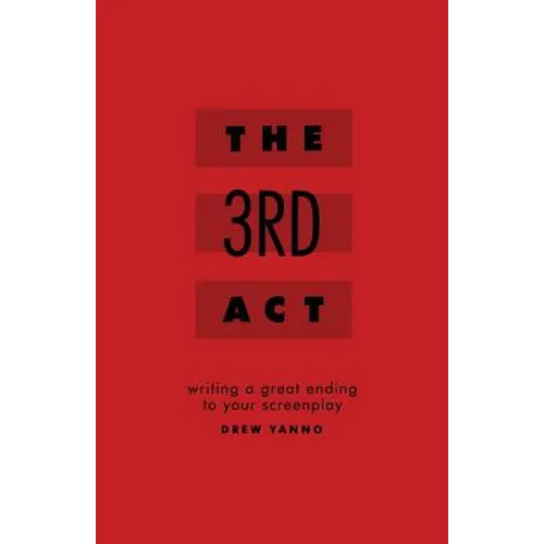 The 3rd Act: Writing a Great Ending to Your Screenplay - Paperback