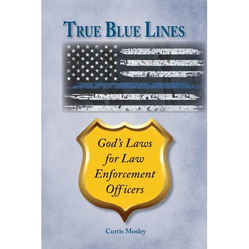 True Blue Lines: God's Laws for Law Enforcement Officers - Paperback