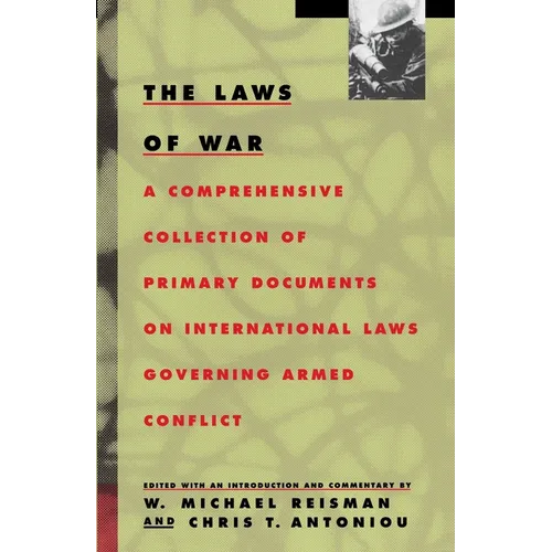 The Laws of War: A Comprehensive Collection of Primary Documents on International Laws Governing Armed Conflict - Paperback