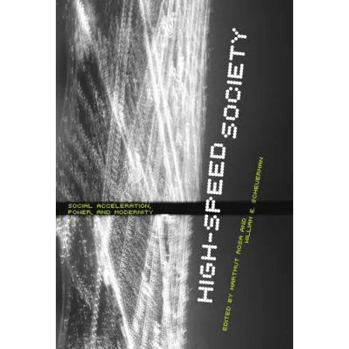 High-Speed Society: Social Acceleration, Power, and Modernity