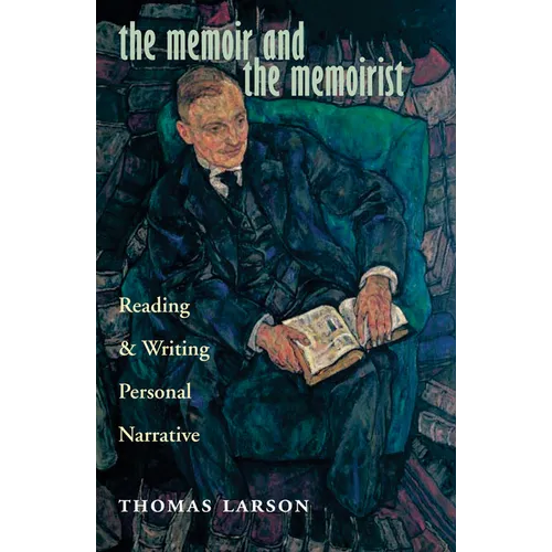 The Memoir and the Memoirist: Reading and Writing Personal Narrative - Hardcover