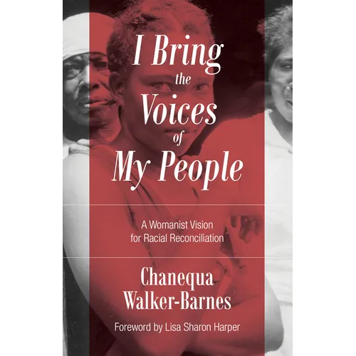 I Bring the Voices of My People: A Womanist Vision for Racial Reconciliation - Paperback