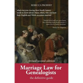 Marriage Law for Genealogists: The Definitive Guide ...What Everyone Tracing Their Family History Needs to Know about Where, When, Who and How Their E
