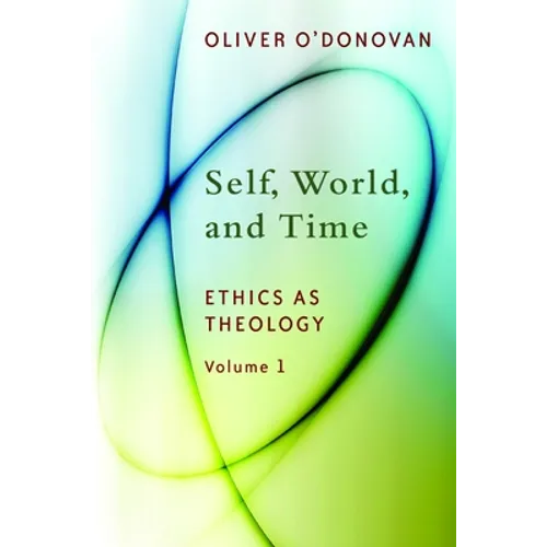 Self, World, and Time: Ethics as Theology, vol. 1 - Paperback