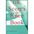 Dr. Scott's Knee Book: Symptoms, Diagnosis, and Treatment of Knee Problems Including Torn Cartilage, Ligament Damage, Arthritis, Tendinitis,