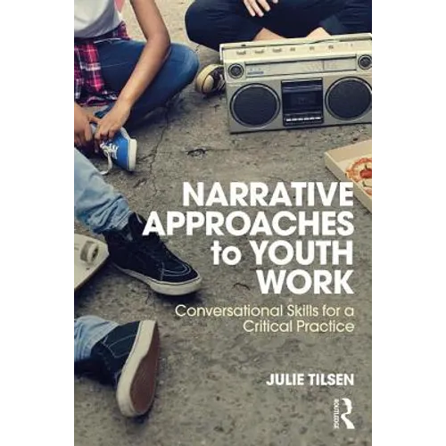 Narrative Approaches to Youth Work: Conversational Skills for a Critical Practice