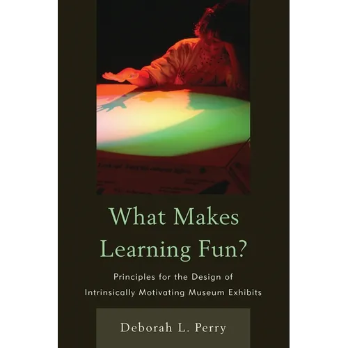 What Makes Learning Fun?: Principles for the Design of Intrinsically Motivating Museum Exhibits - Paperback