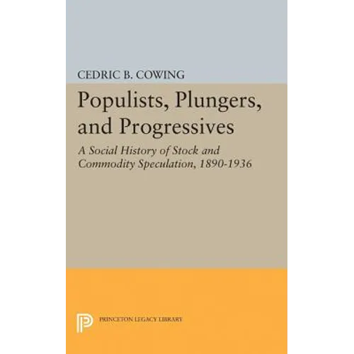 Populists, Plungers, and Progressives: A Social History of Stock and Commodity Speculation, 1868-1932 - Paperback