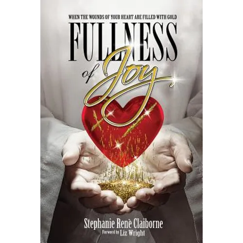 Fullness of Joy: When The Wounds Of Your Heart Are Filled With Gold - Paperback