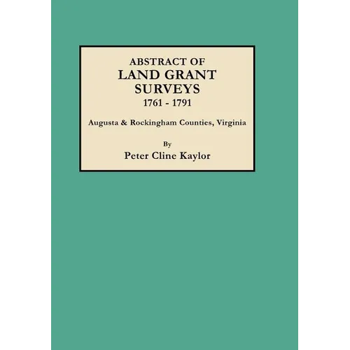 Abstract of Land Grant Surveys, 1761-1791 [augusta & Rockingham Counties, Virginia] - Paperback