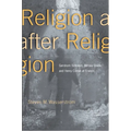 Religion After Religion: Gershom Scholem, Mircea Eliade, and Henry Corbin at Eranos