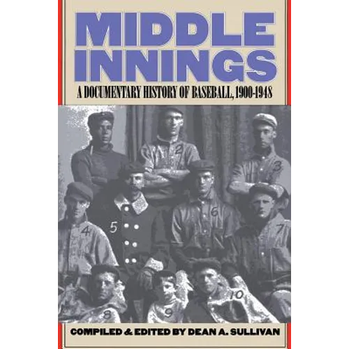 Middle Innings: A Documentary History of Baseball, 1900-1948 - Paperback