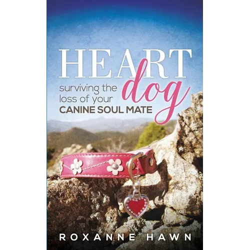 Heart Dog: Surviving the Loss of Your Canine Soul Mate - Paperback