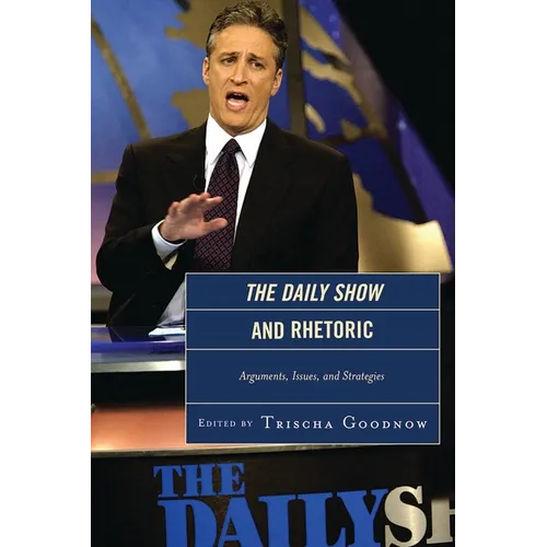 The Daily Show and Rhetoric: Arguments, Issues, and Strategies - Paperback
