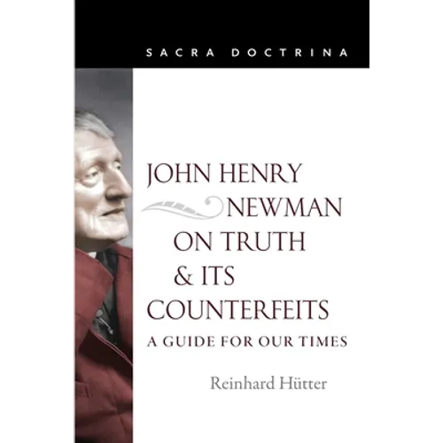 John Henry Newman on Truth and Its Counterfeits: A Guide for Our Times - Paperback