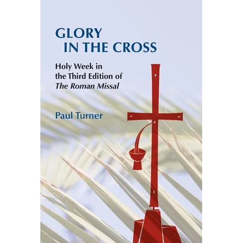 Glory in the Cross: Holy Week in the Third Edition of the Roman Missal - Paperback